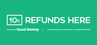 Graphic with green background and white text that says: 10c refund here. Operated by Good Sammy, creating employment opportunities for people with disability. 